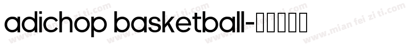 adiChop Basketball字体转换